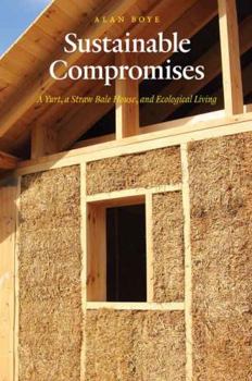 Paperback Sustainable Compromises: A Yurt, a Straw Bale House, and Ecological Living Book