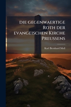 Paperback Die gegenwaertige Roth der evangeischen Kirche Preussens [German] Book