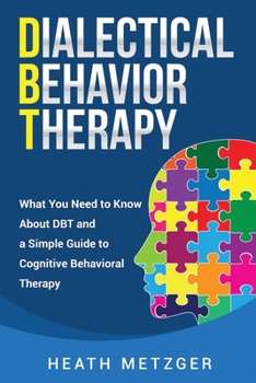 Paperback Dialectical Behavior Therapy: What You Need to Know About DBT and a Simple Guide to Cognitive Behavioral Therapy Book