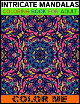 Paperback Intricate Mandalas Coloring Book For Adult Color Me: An Adult Coloring Book with Mandala Page 50 And Blank Page 50 Detailed Mandalas for Relaxation an Book