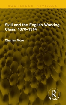Hardcover Skill and the English Working Class, 1870-1914 Book