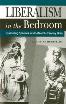Paperback Liberalism in the Bedroom: Quarreling Spouses in Nineteenth-Century Lima Book