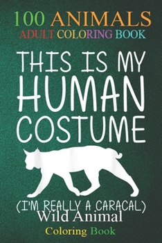 100 Animals: Caracal Easy Halloween Human Costume Cat Kitty DIY -OtRE3 An Adult Wild Animals Coloring Book with Lions, Elephants, Owls, Horses, Dogs, Cats, and Many More!