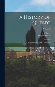 Hardcover A History of Quebec: Its Resources and People: Illustrated; Volume 2 Book