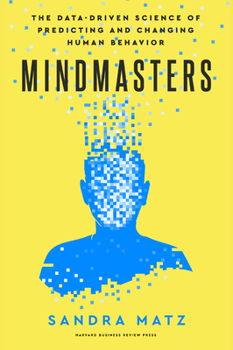 Hardcover Mindmasters: The Data-Driven Science of Predicting and Changing Human Behavior Book