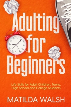 Paperback Adulting for Beginners - Life Skills for Adult Children, Teens, High School and College Students The Grown-up's Survival Gift Book