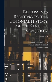 Hardcover Documents Relating to the Colonial History of the State of New Jersey; Volume VIII Book