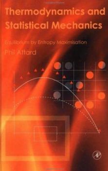 Hardcover Thermodynamics and Statistical Mechanics: Equilibrium by Entropy Maximisation Book