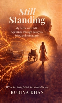 Still Standing: My battle with GBS: A journey through paralysis, faith, and rising again