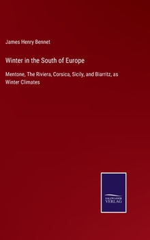 Hardcover Winter in the South of Europe: Mentone, The Riviera, Corsica, Sicily, and Biarritz, as Winter Climates Book