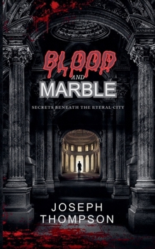 Paperback Blood and Marble: Secrets Beneath the Eternal City Book