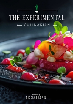 Paperback The Experimental Culinarian: Getting Lost In A Kitchen Full Of Your Own Delicious Creations Book