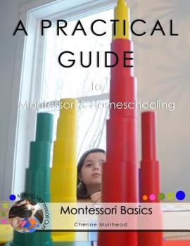 Paperback A PRACTICAL GUIDE to Montessori & Homeschooling - Montessori Basics Book