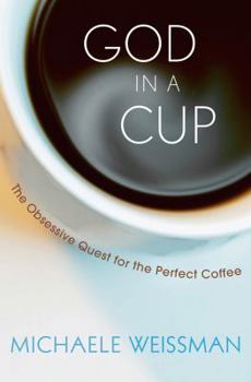 Hardcover God in a Cup: The Obsessive Quest for the Perfect Coffee Book