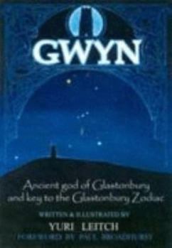 Hardcover Gwyn: Ancient God of Glastonbury and Key to the Glastonbury Zodiac Book