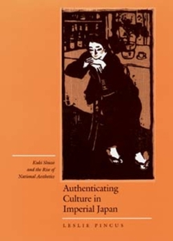 Hardcover Authenticating Culture in Imperial Japan: Kuki Shuzo and the Rise of National Aesthetics Volume 5 Book