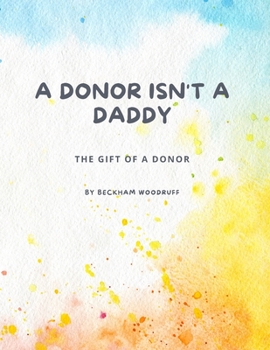 Paperback A Donor Isn't A Daddy: The Gift of a Donor Book