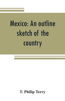 Paperback Mexico: an outline sketch of the country, its people and their history from the earliest times to the present Book
