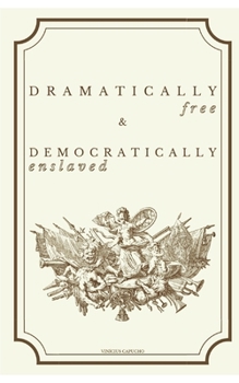 Paperback Dramatically Free & Democratically Enslaved Book