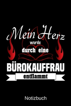 Mein Herz wurde durch eine B�rokauffrau entflammt: A5 Notizbuch Liniert 120 Seiten Geschenk/Geschenkidee zum Geburtstag Weihnachten Ostern Vatertag Muttertag Namenstag