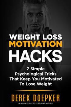 Paperback Weight Loss Motivation Hacks: 7 Psychological Tricks That Keep You Motivated To Lose Weight Book