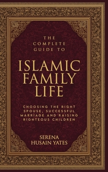 The Complete Guide to Islamic Family Life