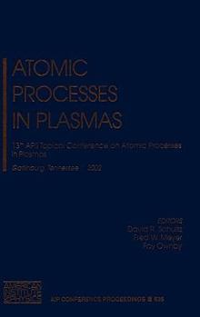 Hardcover Atomic Processes in Plasmas: 13th APS Topical Conference on Atomic Processes in Plasmas, Gatlinburg, TN, 22-25 April 2002 Book