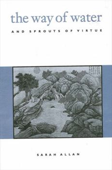 The Way of Water and Sprouts of Virtue (Suny Series in Chinese Philosophy and Culture)