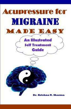 Paperback Acupressure for Migraine Made Easy: An Illustrated Self Treatment Guide Book