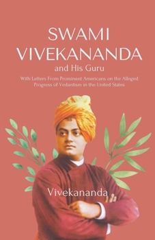 Paperback Swami Vivekananda and His Guru With Letters From Prominent Americans on the Alleged Progress of Vedantism in the United States Book