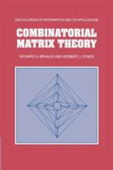 Combinatorial Matrix Theory - Book #39 of the Encyclopedia of Mathematics and its Applications