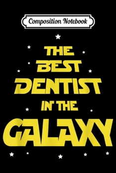 Composition Notebook: Funny The Best Dentist in the Galaxy Gift  Journal/Notebook Blank Lined Ruled 6x9 100 Pages
