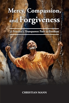 Paperback Mercy, Compassion, and Forgiveness: A Prisoner's Transparent Path to Freedom Book