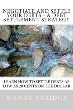 Paperback Negotiate and Settle Your Debts: A Debt Settlement Strategy Book