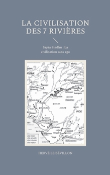 La Civilisation des 7 Rivières: Sapta Sindhu: La civilisation sans ego (French Edition)