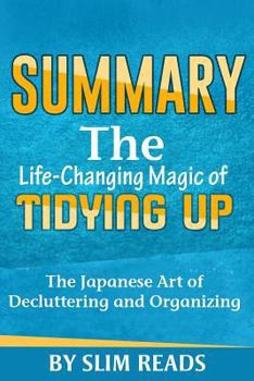 Paperback Summary: The Life Changing Magic of Tidying Up: The Japanese Art of Decluttering and Organizing - Summary & Key Takeaways Book