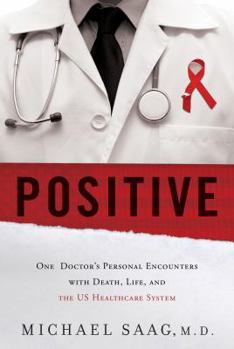 Hardcover Positive: One Doctor's Personal Encounters with Death, Life, and the US Healthcare System Book