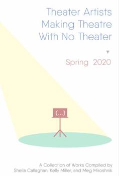 Paperback Theater Artists Making Theatre With No Theater: Spring 2020 Book