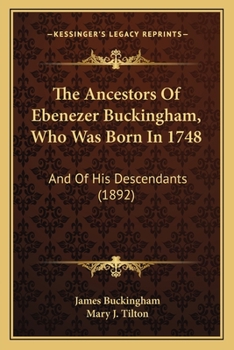 The Ancestors of Ebenezer Buckingham, who was Born in 1748, and of His Descendants: And of His Desce
