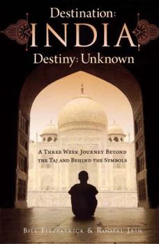 Paperback Destination: India, Destiny: Unknown: A Three Week Journey Beyond the Taj and Behind the Symbols Book