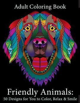 Paperback Adult Coloring Book: Friendly Animals: 50 Animals for You to Color, Relax & Smile Book