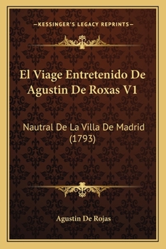 Paperback El Viage Entretenido De Agustin De Roxas V1: Nautral De La Villa De Madrid (1793) [Spanish] Book