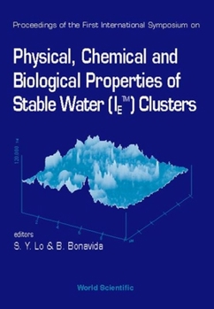 Paperback Physical, Chemical and Biological Properties of Stable Water (Ietm) Clusters - Proceedings of the First International Symposium Book