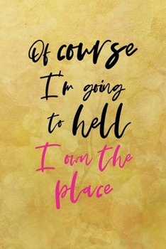Of course I'm going to hell I own the place: All Purpose 6x9 Blank Lined Notebook Journal Way Better Than A Card Trendy Unique Gift Yellow Texture Vintage