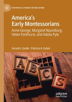 Paperback America's Early Montessorians: Anne George, Margaret Naumburg, Helen Parkhurst and Adelia Pyle Book