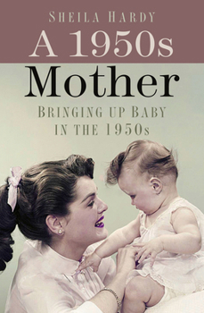 Paperback A 1950s Mother: Bringing Up Baby in the 1950s Book