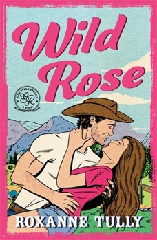 Wild Rose: A BRAND NEW must-read steamy small-town cowboy romance (Blue River Springs Series The)