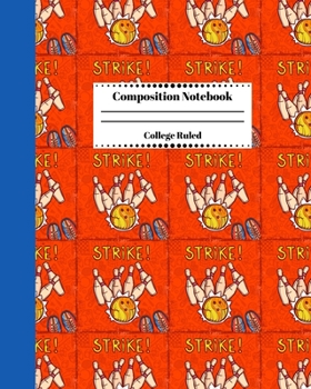 Paperback Composition Notebook College Ruled: Bowling Themed Journal. Cute Gifts for Bowlers. Strike Cover Book