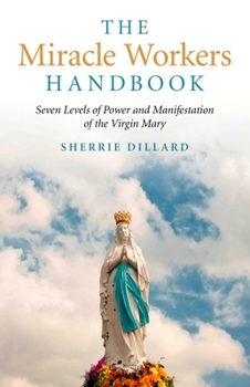 The Miracle Workers Handbook: Seven Levels of Power and Manifestation
