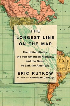 Hardcover The Longest Line on the Map: The United States, the Pan-American Highway, and the Quest to Link the Americas Book